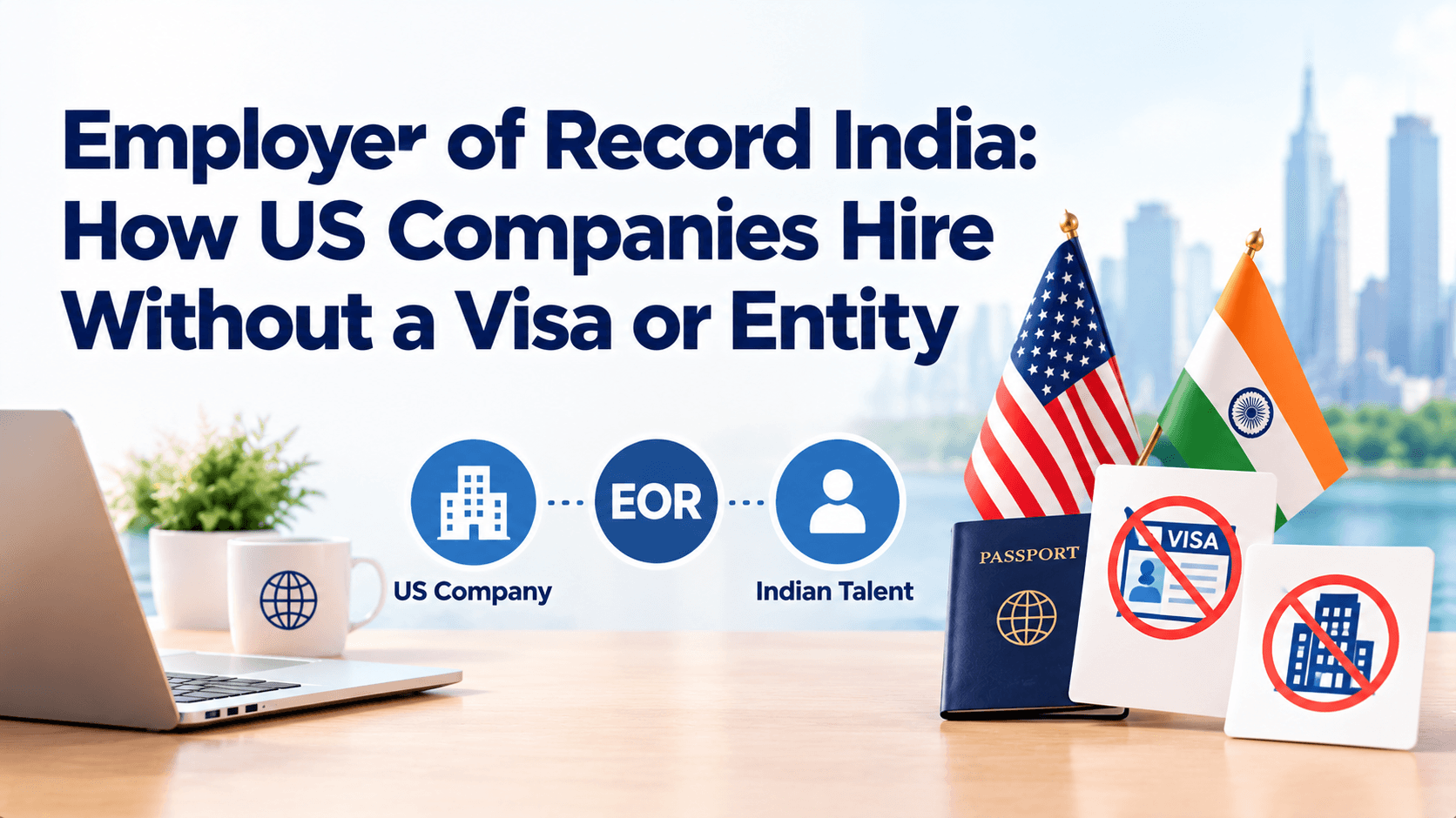 Employer of Record India: How US Companies Hire Without a Visa or Entity